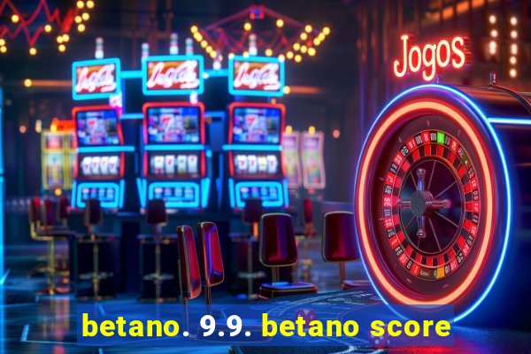 betano. 9.9. betano score